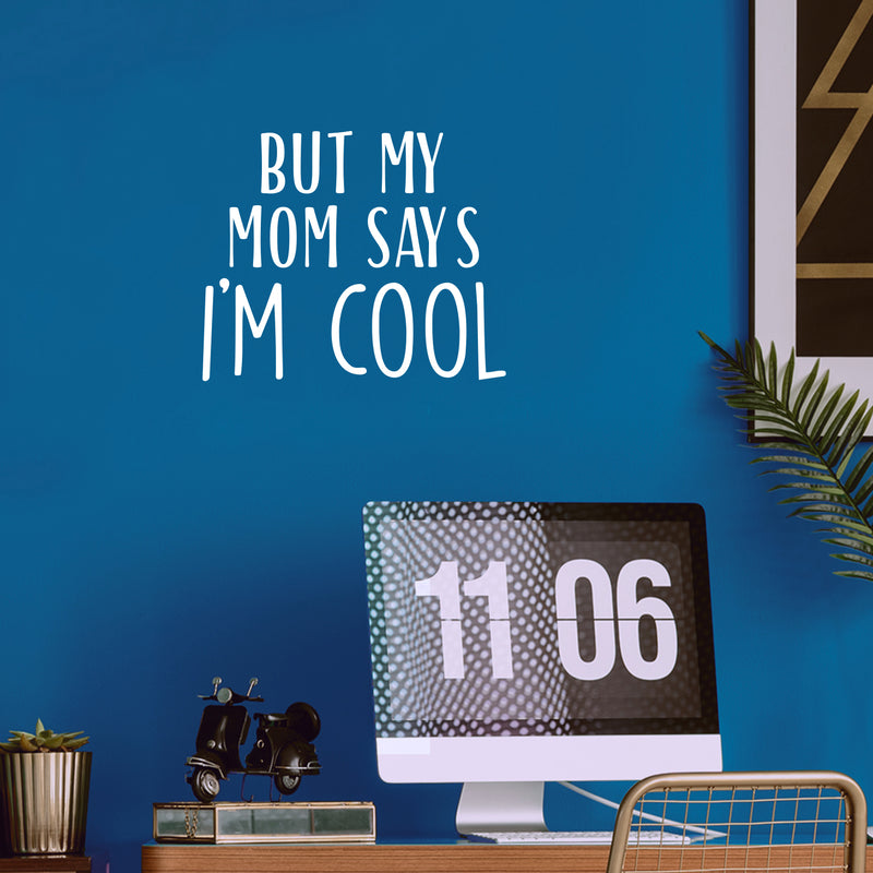 Vinyl Wall Art Decal - But My Mom Says I'm Cool - 17" x 20" - Modern Motivational Cute Quote Sticker For Teen Bedroom Living Room Kids Home School Office Decor 2