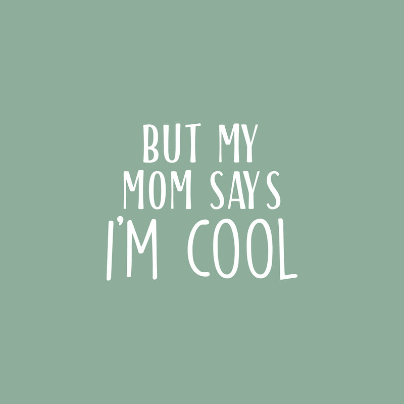 Vinyl Wall Art Decal - But My Mom Says I'm Cool - 17" x 20" - Modern Motivational Cute Quote Sticker For Teen Bedroom Living Room Kids Home School Office Decor 1