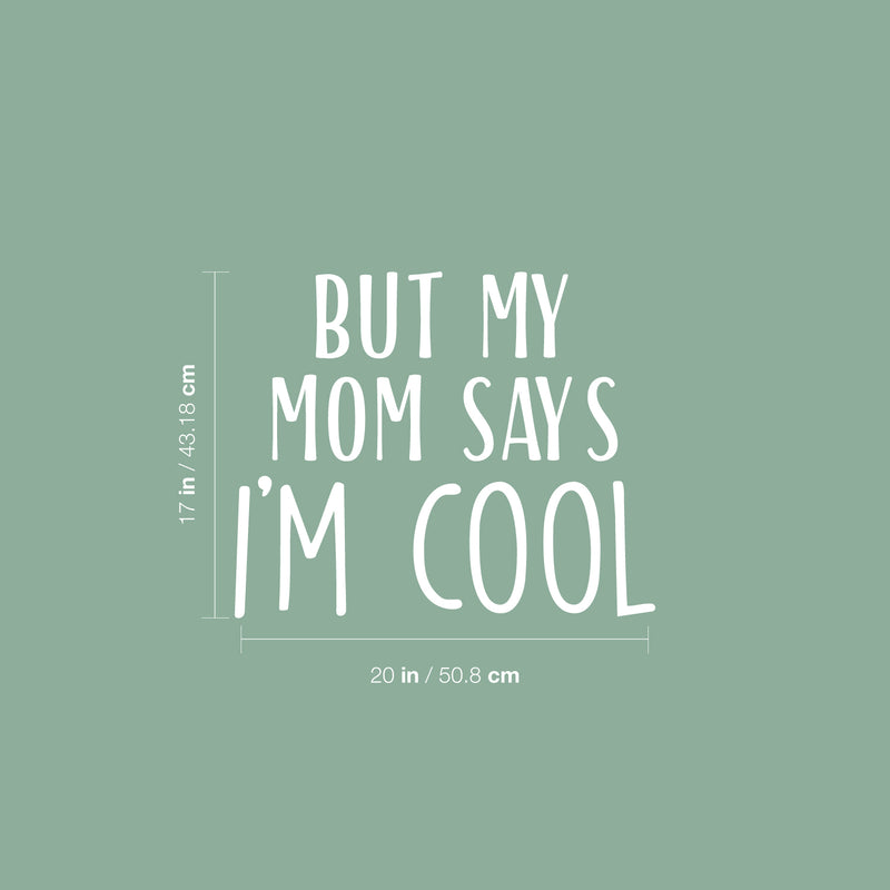 Vinyl Wall Art Decal - But My Mom Says I'm Cool - 17" x 20" - Modern Motivational Cute Quote Sticker For Teen Bedroom Living Room Kids Home School Office Decor 4