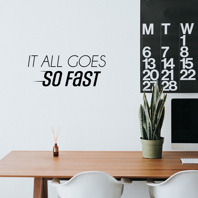 Vinyl Wall Art Decal - It All Goes So Fast - 10" x 25" - Trendy Motivational Positive Lifestyle Quote Sticker For Bedroom Living Room School Office Coffee Shop Gym Fitness Decor 2