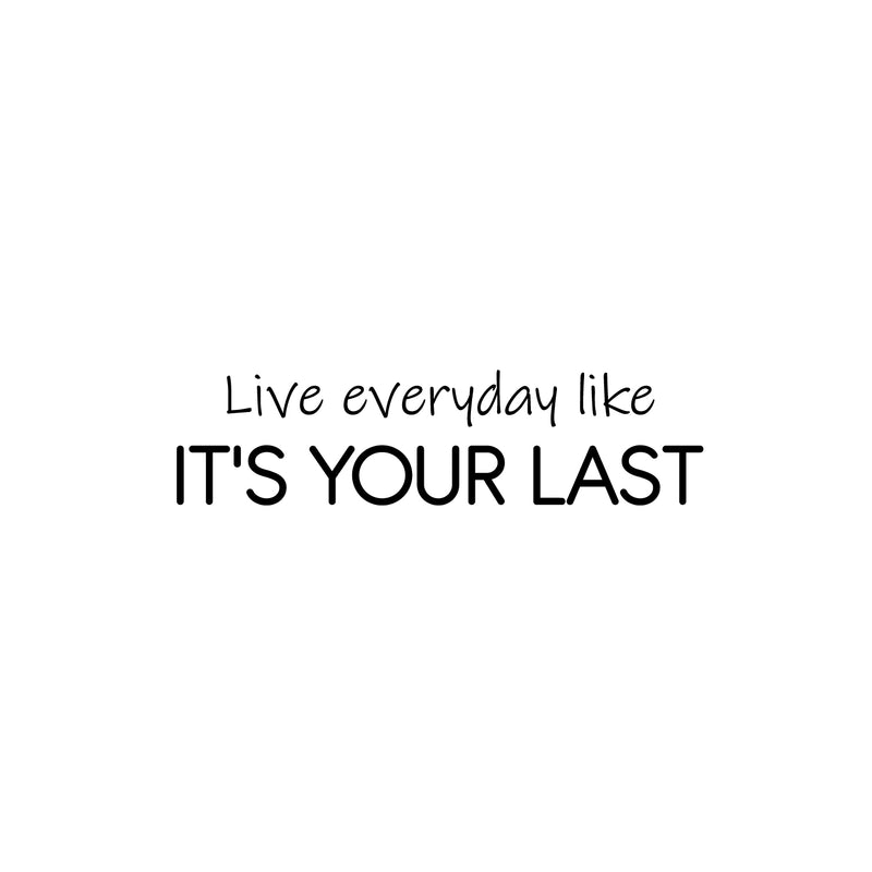 Vinyl Wall Art Decal - Live Everyday Like It's Your Last - 6.5" x 25" - Trendy Motivating Positive Lifestyle Quote Sticker For Home Bedroom Living Room School Office Gym Fitness Decor 1