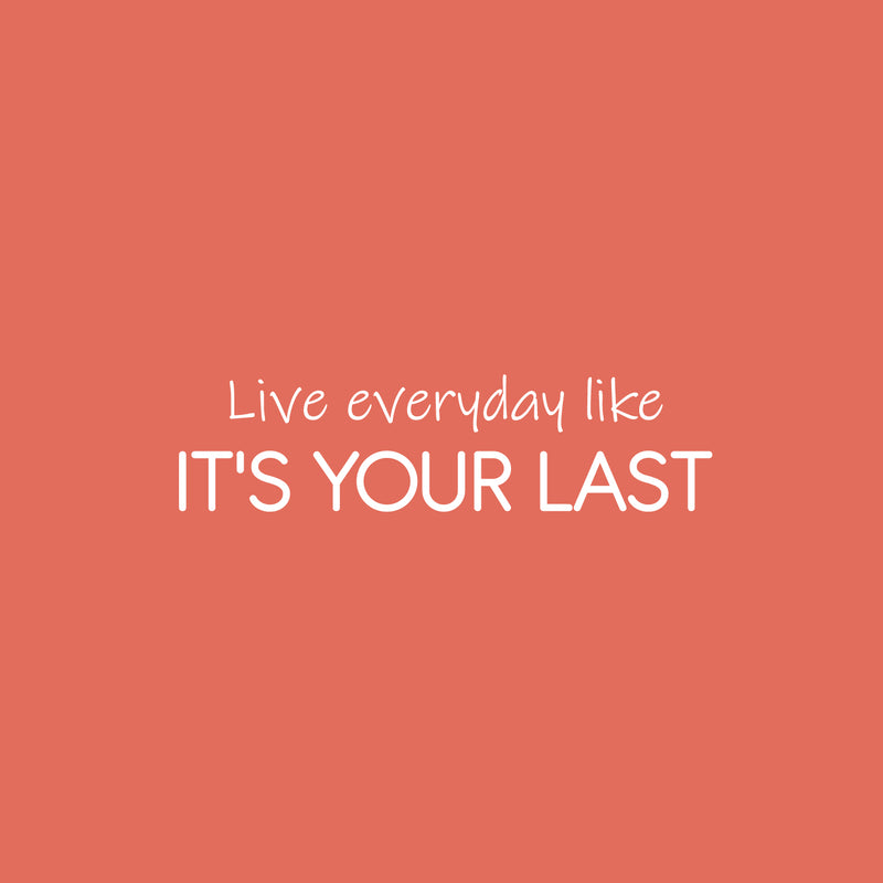 Vinyl Wall Art Decal - Live Everyday Like It's Your Last - 6.5" x 25" - Trendy Motivating Positive Lifestyle Quote Sticker For Home Bedroom Living Room School Office Gym Fitness Decor 1