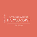 Vinyl Wall Art Decal - Live Everyday Like It's Your Last - 6.5" x 25" - Trendy Motivating Positive Lifestyle Quote Sticker For Home Bedroom Living Room School Office Gym Fitness Decor 4