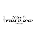 Vinyl Wall Art Decal - Cling To What Is Good - Modern Inspiring Lovely Positive Quote Sticker For Home Bedroom Closet Living Room Coffee Shop Storefront Decor 4