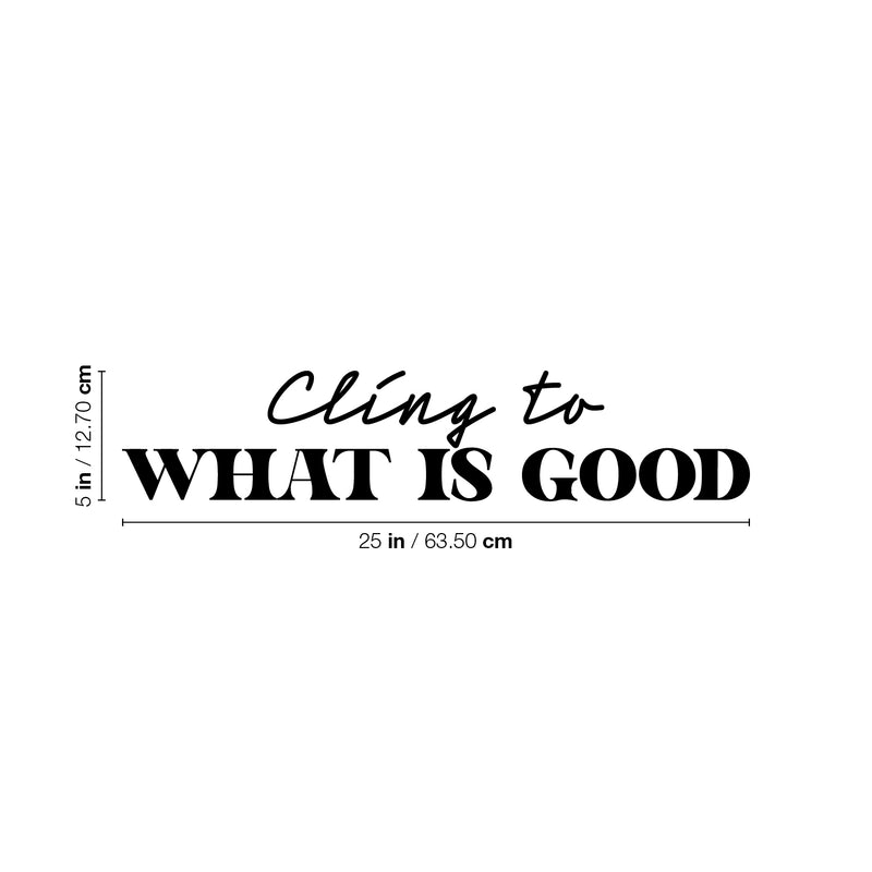 Vinyl Wall Art Decal - Cling To What Is Good - 5" x 25" - Modern Inspiring Lovely Positive Quote Sticker For Home Bedroom Closet Living Room Coffee Shop Storefront Decor 4