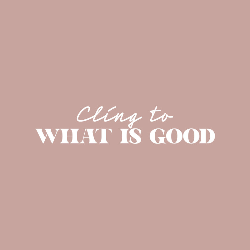 Vinyl Wall Art Decal - Cling To What Is Good - 5" x 25" - Modern Inspiring Lovely Positive Quote Sticker For Home Bedroom Closet Living Room Coffee Shop Storefront Decor 1