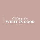 Vinyl Wall Art Decal - Cling To What Is Good - 5" x 25" - Modern Inspiring Lovely Positive Quote Sticker For Home Bedroom Closet Living Room Coffee Shop Storefront Decor 4