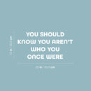 Vinyl Wall Art Decal - You Should Know You Aren't Who You Once Where - 12" x 25" - Modern Inspirational  Quote Sticker For Home Office Bedroom Closet Mirror Decor 4