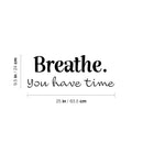 Vinyl Wall Art Decal - Breathe You Have Time - 9.5" x 25" - Modern Inspirational Positive Optimism Quote Sticker For Home Office Bedroom Living Room Decor 4