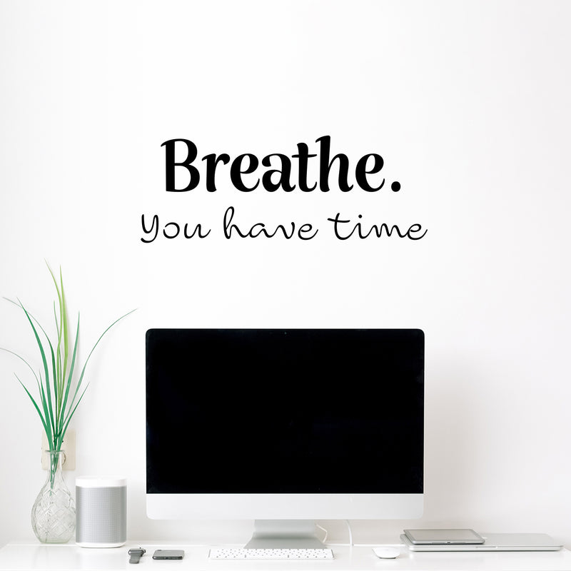 Vinyl Wall Art Decal - Breathe You Have Time - 9.5" x 25" - Modern Inspirational Positive Optimism Quote Sticker For Home Office Bedroom Living Room Decor 2