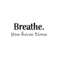 Vinyl Wall Art Decal - Breathe You Have Time - 9.5" x 25" - Modern Inspirational Positive Optimism Quote Sticker For Home Office Bedroom Living Room Decor 1