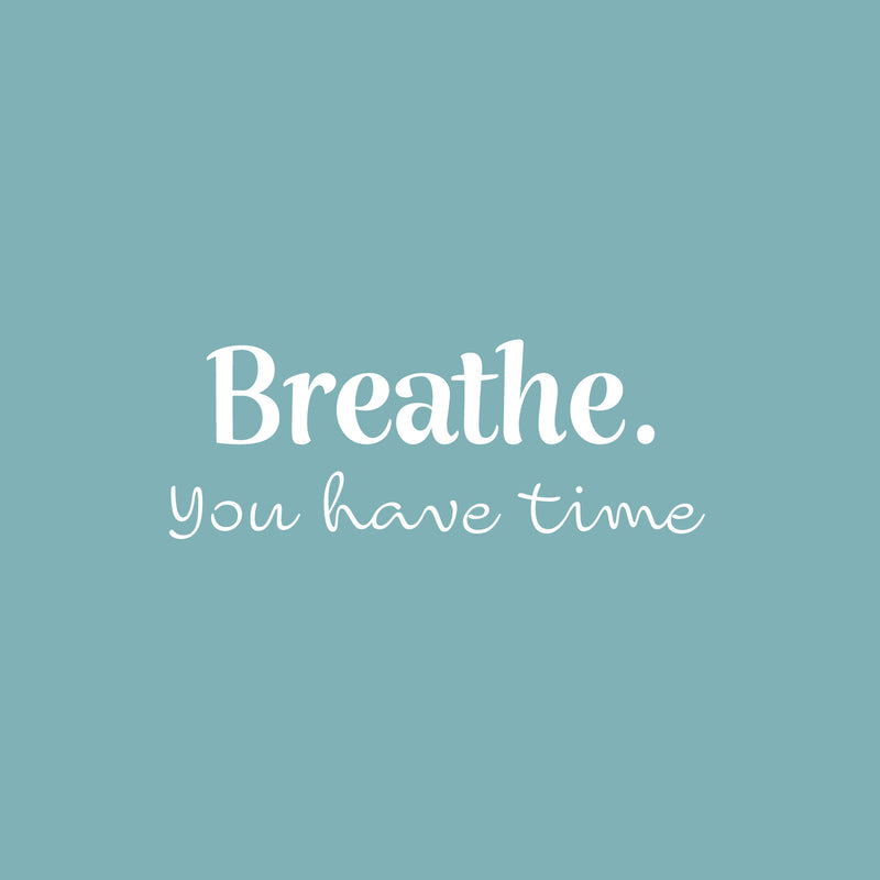 Vinyl Wall Art Decal - Breathe You Have Time - 9.5" x 25" - Modern Inspirational Positive Optimism Quote Sticker For Home Office Bedroom Living Room Decor 1