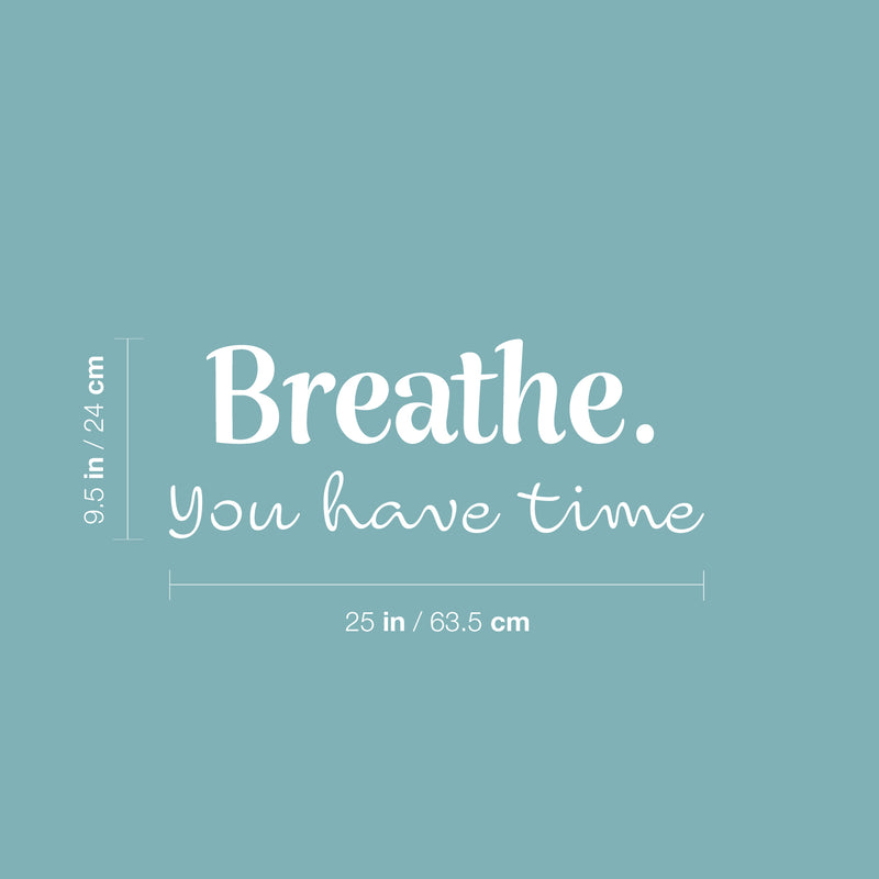 Vinyl Wall Art Decal - Breathe You Have Time - 9.5" x 25" - Modern Inspirational Positive Optimism Quote Sticker For Home Office Bedroom Living Room Decor 4