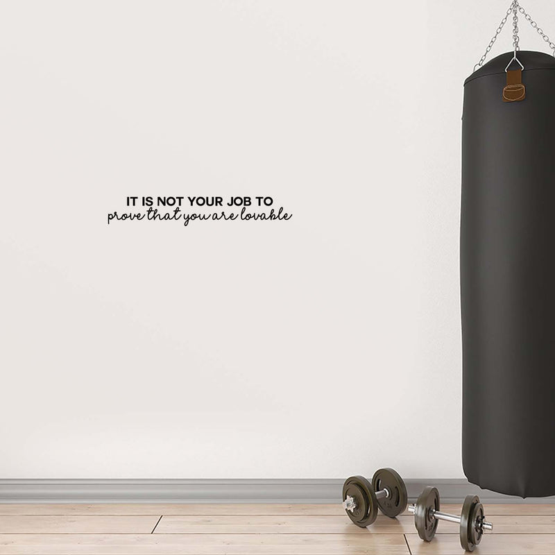 Vinyl Wall Art Decal - It Is Not Your Job To Prove That You Are Lovable - 4" x 25" - Trendy Inspirational Self Love Quote Sticker For Home Office Bedroom Decor 2