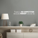 Vinyl Wall Art Decal - There Is No Competition Because Nobody Can Be Me - 4.5" x 30" - Inspiring Positive Self Esteem Quote Sticker For Bedroom Closet Home Office Gym Decor 5