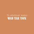 Vinyl Wall Art Decal - Do Whatever Makes Your Soul Shine - 8" x 30" - Modern Inspirational Quote Sticker For Children Bedroom Home Nursery Daycare Kids Room Decor 1