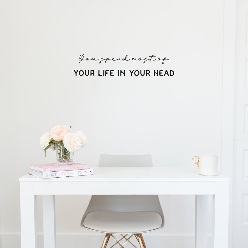 Vinyl Wall Art Decal - You Spend Most Of Your Life In Your Head - 5.5" x 25.5" - Modern Inspirational Mental Health Quote Sticker For Home Office Bedroom Mirror Therapist Decor 2
