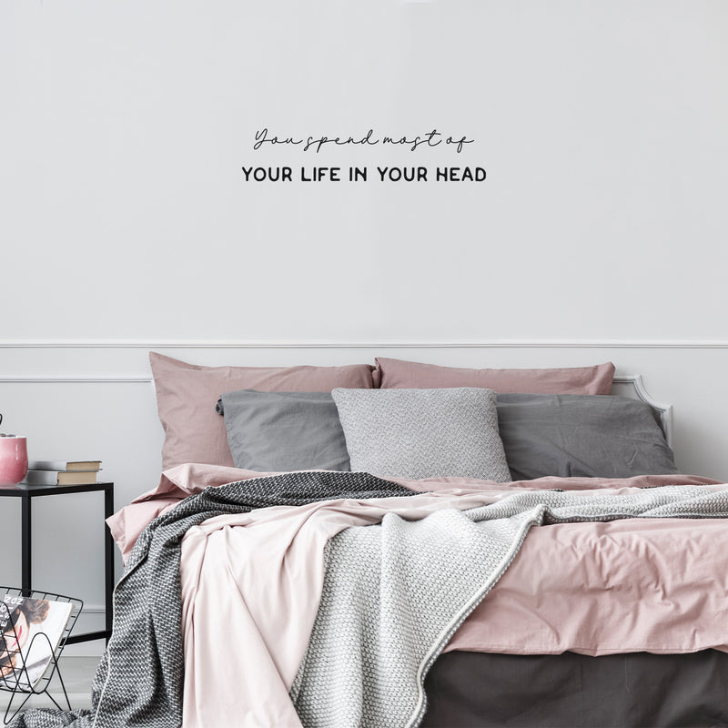 Vinyl Wall Art Decal - You Spend Most Of Your Life In Your Head - 5.5" x 25.5" - Modern Inspirational Mental Health Quote Sticker For Home Office Bedroom Mirror Therapist Decor 3