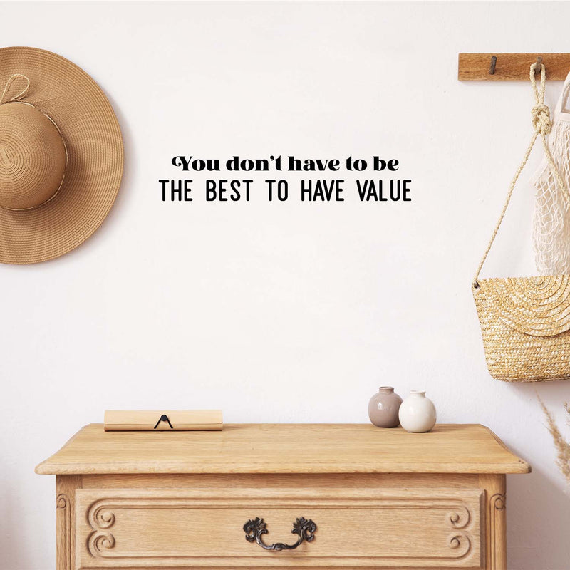 Vinyl Wall Art Decal - You Don't Have To Be The Best To Have Value - Modern Motivational Optimism Quote Sticker For Home Office Bedroom Living Room Decor 2