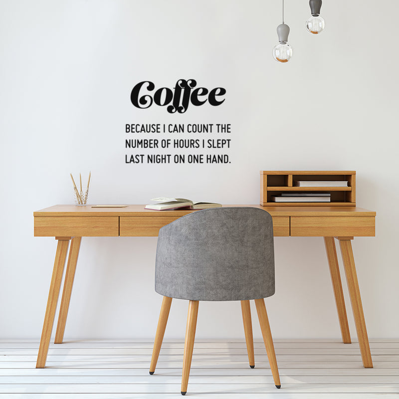 Vinyl Wall Art Decal - Coffee Because I Can Count The Number Of Hours I Slept Last Night On One Hand - 20" x 25" - Trendy Quote Sticker For Home Office Kitchenette Decor 2