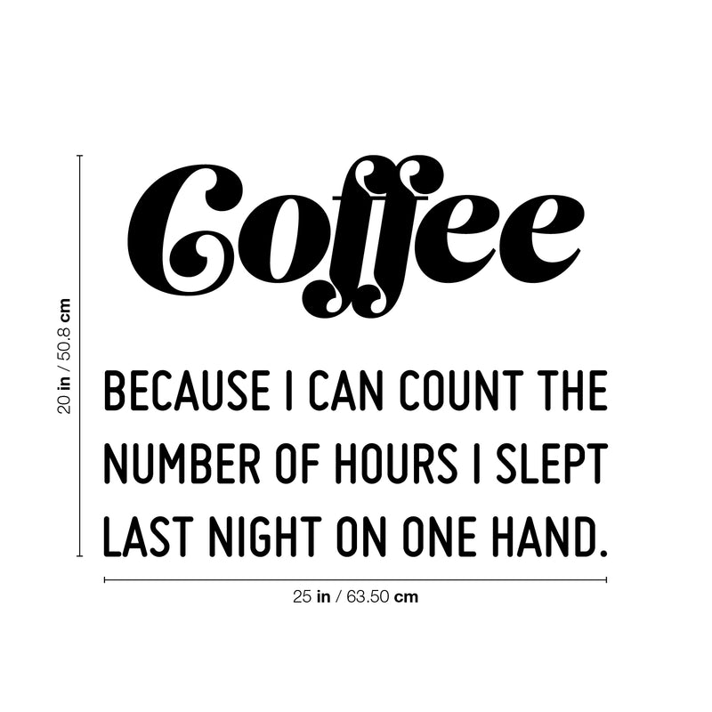 Vinyl Wall Art Decal - Coffee Because I Can Count The Number Of Hours I Slept Last Night On One Hand - Trendy Quote Sticker For Home Office Kitchenette Decor 4