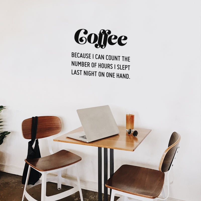 Vinyl Wall Art Decal - Coffee Because I Can Count The Number Of Hours I Slept Last Night On One Hand - Trendy Quote Sticker For Home Office Kitchenette Decor 3