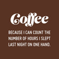 Vinyl Wall Art Decal - Coffee Because I Can Count The Number Of Hours I Slept Last Night On One Hand - 20" x 25" - Trendy Quote Sticker For Home Office Kitchenette Decor 1