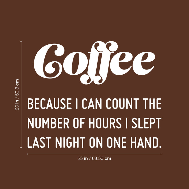 Vinyl Wall Art Decal - Coffee Because I Can Count The Number Of Hours I Slept Last Night On One Hand - 20" x 25" - Trendy Quote Sticker For Home Office Kitchenette Decor 4