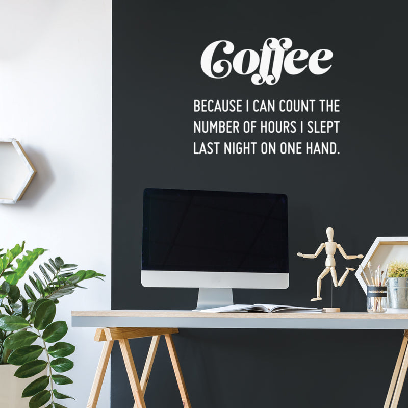 Vinyl Wall Art Decal - Coffee Because I Can Count The Number Of Hours I Slept Last Night On One Hand - 20" x 25" - Trendy Quote Sticker For Home Office Kitchenette Decor 2