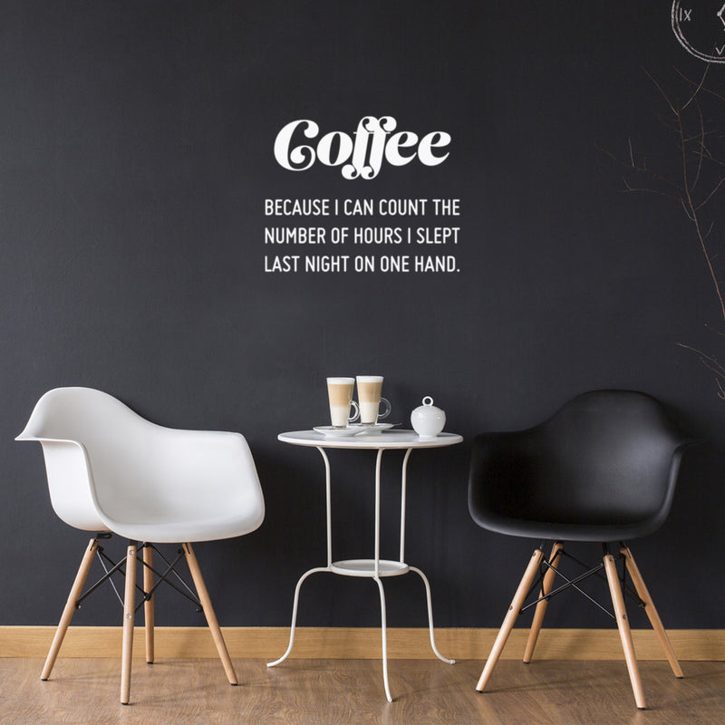 Vinyl Wall Art Decal - Coffee Because I Can Count The Number Of Hours I Slept Last Night On One Hand - 20" x 25" - Trendy Quote Sticker For Home Office Kitchenette Decor 3