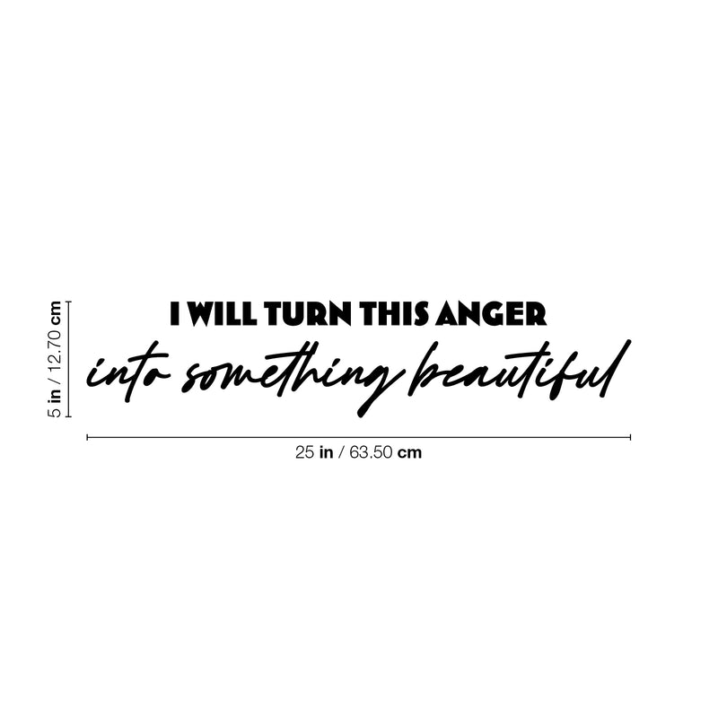 Vinyl Wall Art Decal - I Will Turn This Anger Into Something Beautiful - 5" x 25" - Trendy Inspirational Mind Change Quote Sticker For Home Office Bedroom Living Room Decor 4