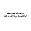 Vinyl Wall Art Decal - I Will Turn This Anger Into Something Beautiful - Trendy Inspirational Mind Change Quote Sticker For Home Office Bedroom Decor 1