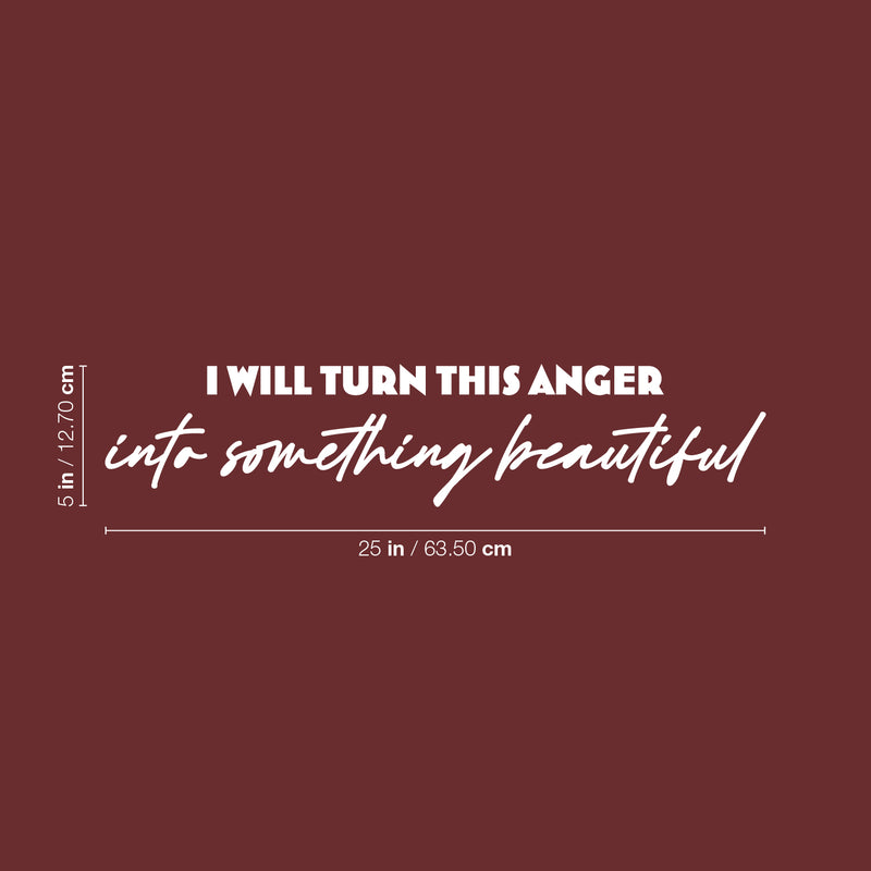 Vinyl Wall Art Decal - I Will Turn This Anger Into Something Beautiful - 5" x 25" - Trendy Inspirational Mind Change Quote Sticker For Home Office Bedroom Living Room Decor 4