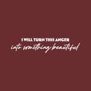 Vinyl Wall Art Decal - I Will Turn This Anger Into Something Beautiful - 5" x 25" - Trendy Inspirational Mind Change Quote Sticker For Home Office Bedroom Living Room Decor 1