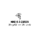 Vinyl Wall Art Decal - Mind Is A Garden Thoughts Are The Seeds - 14" x 25" - Modern Inspirational Mental Health Quote Sticker For Home Office Bedroom Mirror Therapist Decor 1