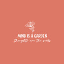 Vinyl Wall Art Decal - Mind Is A Garden Thoughts Are The Seeds - 14" x 25" - Modern Inspirational Mental Health Quote Sticker For Home Office Bedroom Mirror Therapist Decor 4