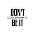 Vinyl Wall Art Decal - Don't Just Dream It Be It - Modern Motivational Quote Sticker For Exercise Work Office Home Bedroom Gym Workout Room Decor 1