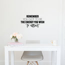 Vinyl Wall Art Decal - Remember You Got To Be The Energy You Wish To Attract - 13" x 25" - Trendy Motivational Good Vibes Quote Sticker For Home Office Bedroom Decor 2