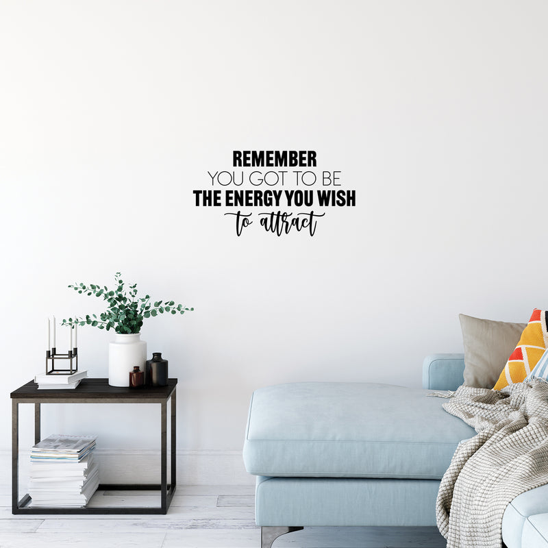 Vinyl Wall Art Decal - Remember You Got To Be The Energy You Wish To Attract - 13" x 25" - Trendy Motivational Good Vibes Quote Sticker For Home Office Bedroom Decor 3