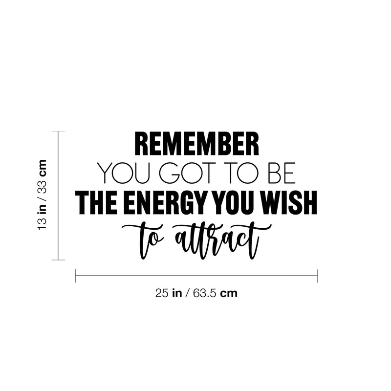 Vinyl Wall Art Decal - Remember You Got To Be The Energy You Wish To Attract - Trendy Motivational Good Vibes Quote Sticker For Home Office Bedroom Decor 4