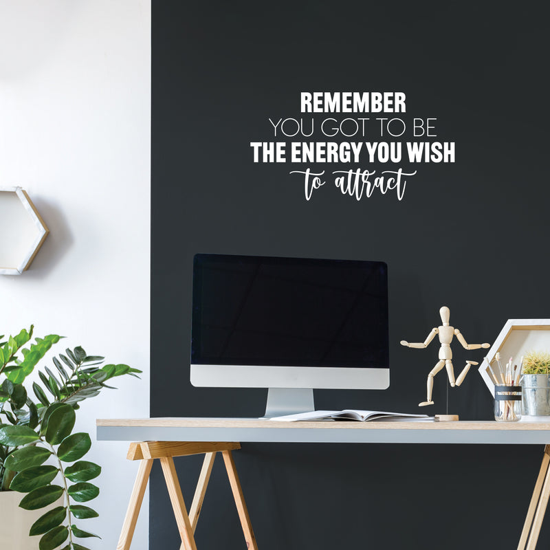 Vinyl Wall Art Decal - Remember You Got To Be The Energy You Wish To Attract - 13" x 25" - Trendy Motivational Good Vibes Quote Sticker For Home Office Bedroom Decor 2