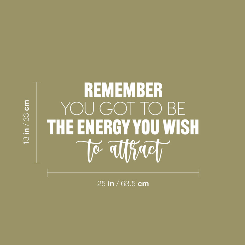 Vinyl Wall Art Decal - Remember You Got To Be The Energy You Wish To Attract - 13" x 25" - Trendy Motivational Good Vibes Quote Sticker For Home Office Bedroom Decor 4