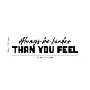 Vinyl Wall Art Decal - Always Be Kinder Than You Feel - 6" x 25" - Modern Inspirational Lovely Optimistic Quote Sticker For Home Bedroom Closet Living Room Coffee Shop Storefront Decor 4
