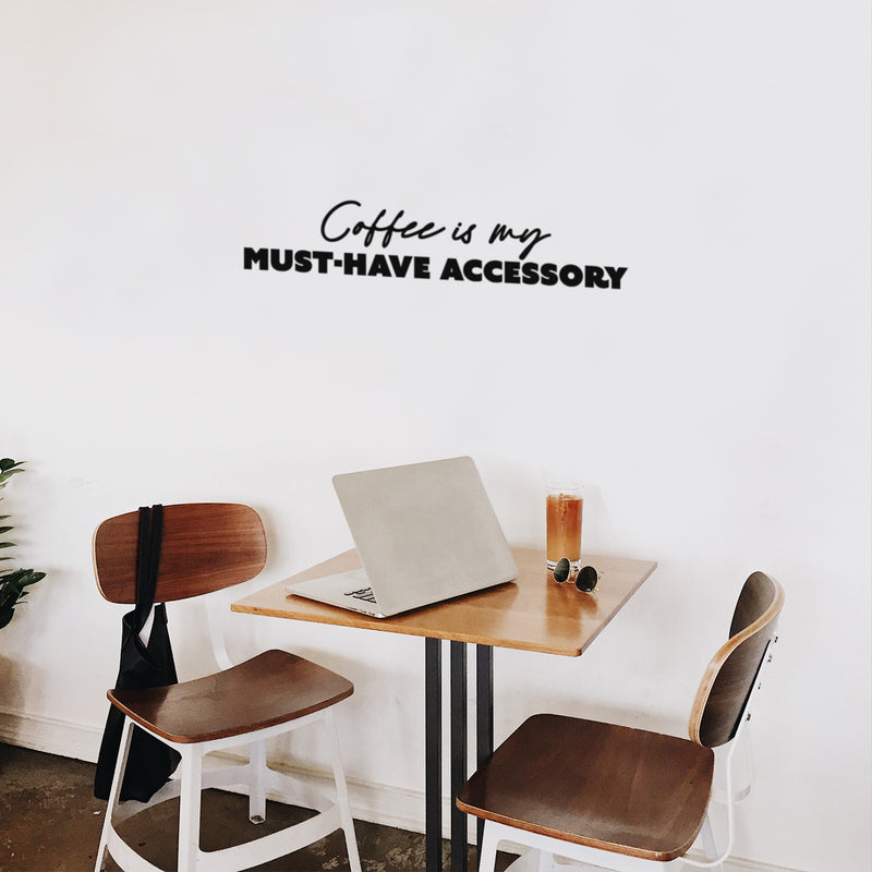 Vinyl Wall Art Decal - Coffee Is My Must-Have Accessory - Trendy Caffeine Lovers Quote Sticker For Home Office Kitchenette Coffee Shop Storefront Decor 2