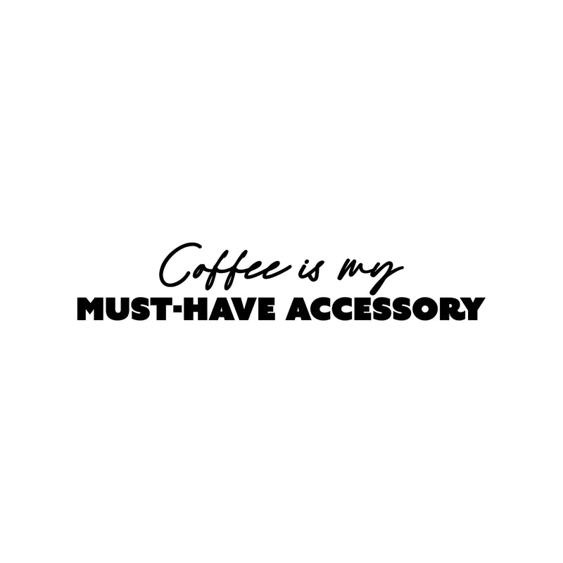 Vinyl Wall Art Decal - Coffee Is My Must-Have Accessory - 6" x 30" - Trendy Caffeine Lovers Quote Sticker For Home Office Kitchenette Coffee Shop Storefront Decor 1