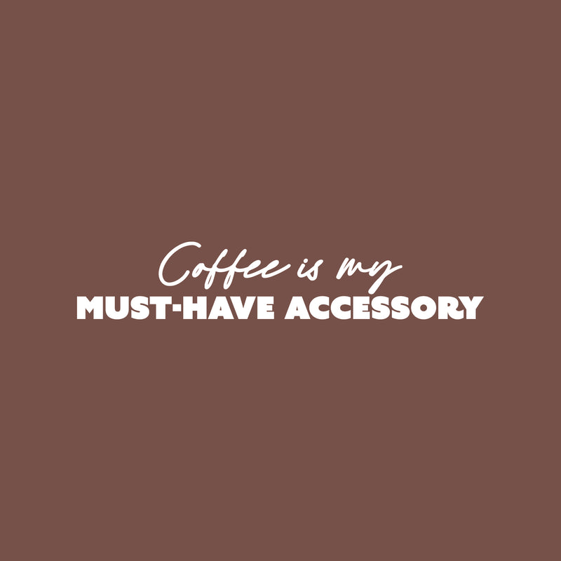 Vinyl Wall Art Decal - Coffee Is My Must-Have Accessory - 6" x 30" - Trendy Caffeine Lovers Quote Sticker For Home Office Kitchenette Coffee Shop Storefront Decor 1