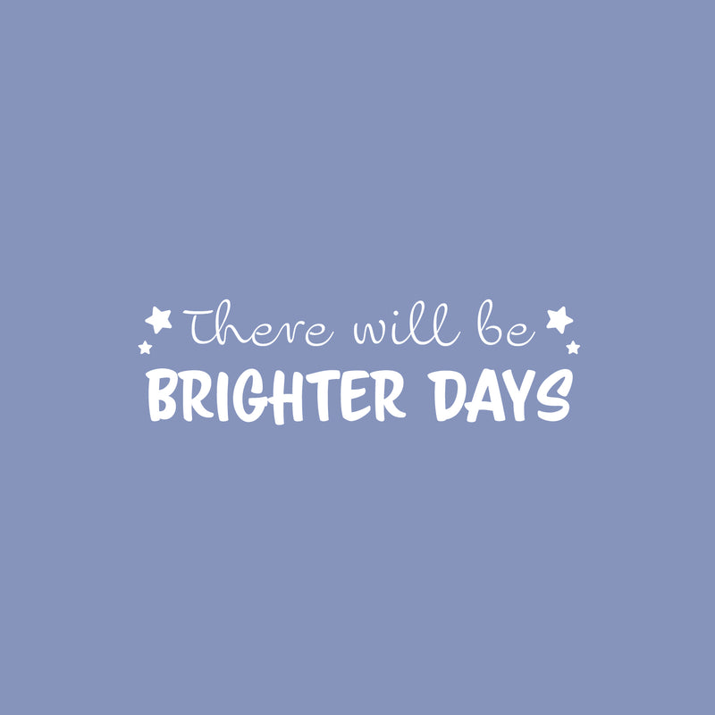 Vinyl Wall Art Decal - There Will Be Brighter Days - 8.5" x 30" - Modern Cute Inspiring Positive Quote Star Shape Design For Bedroom Kids Room Playroom Nursery Daycare Decor 1