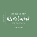 Vinyl Wall Art Decal - It's Ok To Cry It's Not Weak It's Human - 12.5" x 25" - Modern Inspiring Optimistic Quote Sticker For Home Bedroom Closet Office Decor 4