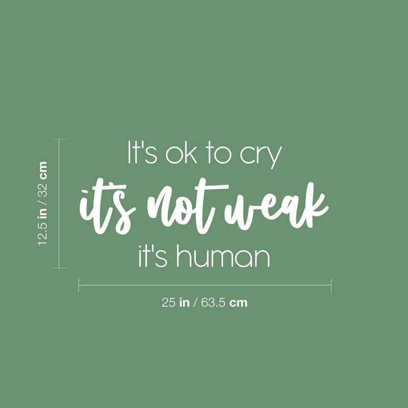 Vinyl Wall Art Decal - It's Ok To Cry It's Not Weak It's Human - 12.5" x 25" - Modern Inspiring Optimistic Quote Sticker For Home Bedroom Closet Office Decor 4