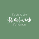 Vinyl Wall Art Decal - It's Ok To Cry It's Not Weak It's Human - 12.5" x 25" - Modern Inspiring Optimistic Quote Sticker For Home Bedroom Closet Office Decor 1